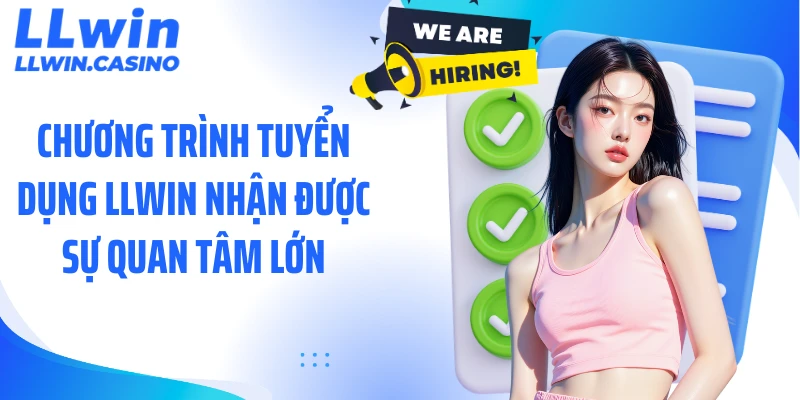 Chương trình tuyển dụng LLWIN nhận được sự quan tâm lớn